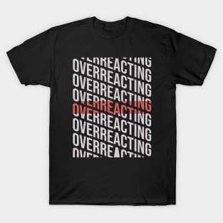 Overreacting \\ Typography\\ Funny gift T-Shirt